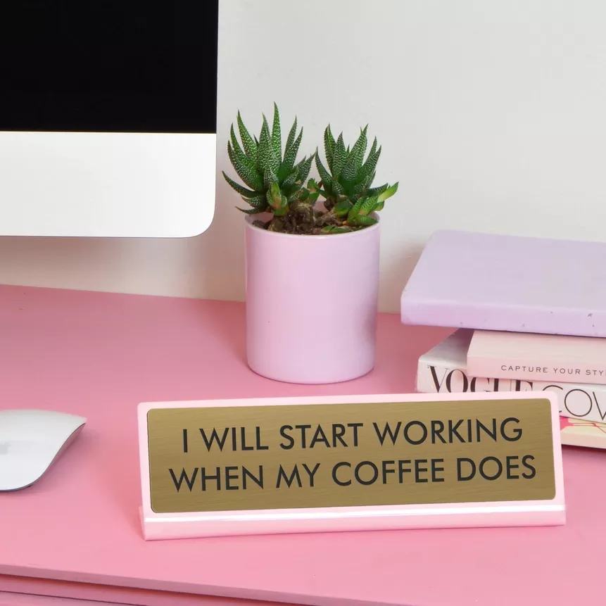 I WILL START WORKING WHEN MY COFFEE DOES
